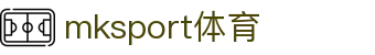 中国区|mksport体育|股份有限公司